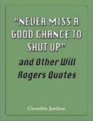 &quote;Never Miss a Good Chance to Shut Up&quote; and Other Will Rogers Quotes