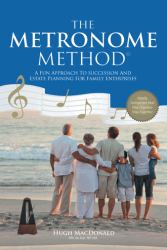 The Metronome Method : A Fun Approach to Succession and Estate Planning for Family Enterprises