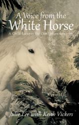 A Voice from the White Horse : A Child Escapes the Cambodian Genocide