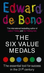 The Six Value Medals : The Essential Tool for Success in the 21st Century