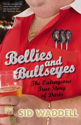 Bellies and Bullseyes the Outrageous True Story of Darts : Airports Only