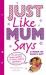 Just Like Mum Says : A Book of Mum's Wit