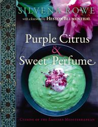 Purple Citrus and Sweet Perfume : Cuisine of the Eastern Mediterranean