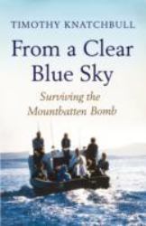 From a Clear Blue Sky : Surviving the Mountbatten Bomb