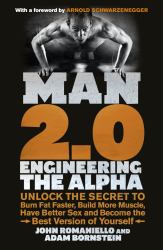 Man 2. 0: Engineering the Alpha : Unlock the Secret to Burn Fat Faster, Build More Muscle, Have Better Sex and Become the Best Version of Yourself