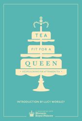 Tea Fit for a Queen : Recipes and Drinks for Afternoon Tea