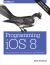 Programming IOS 8 : Dive Deep into Views, View Controllers, and Frameworks