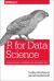 R for Data Science : Import, Tidy, Transform, Visualize, and Model Data