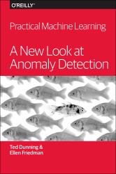 Practical Machine Learning: a New Look at Anomaly Detection