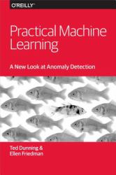 Practical Machine Learning: A New Look at Anomaly Detection