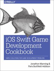 IOS Swift Game Development Cookbook : Simple Solutions for Game Development Problems