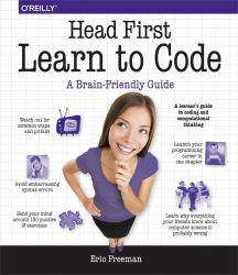 Head First Learn to Code : A Learner's Guide to Coding and Computational Thinking