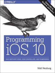 Programming IOS 10 : Dive Deep into Views, View Controllers, and Frameworks