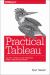 Practical Tableau : 100 Tips, Tutorials, and Strategies from a Tableau Zen Master