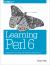 Learning Perl 6 : Keeping the Easy, Hard, and Impossible Within Reach