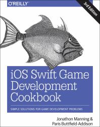 IOS Swift Game Development Cookbook : Simple Solutions for Game Development Problems