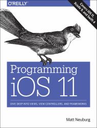 Programming IOS 11 : Dive Deep into Views, View Controllers, and Frameworks