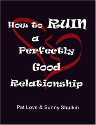 How to Ruin a Perfectly Good Relationship : Speaking from Experience