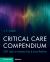 Critical Care Compendium : 1001 Topics in Intensive Care and Acute Medicine