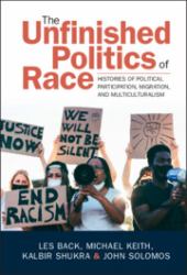 The Unfinished Politics of Race : Histories of Political Participation, Migration, and Multiculturalism