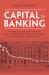 Capital in Banking : The Role of Capital in Banking in the 19th and 20th Century: the United Kingdom, the United States and Switzerland