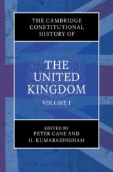 The Cambridge Constitutional History of the United Kingdom : Exploring the Constitution