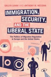 Immigration, Security and the Liberal State : The Politics of Migration Regulation in Europe and the United States