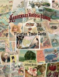 ARBUCKLES' ARIOSA COFFEE Victorian Trade Cards : An Illustrated Reference