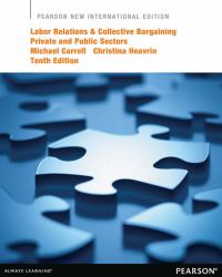 Labor Relations and Collective Bargaining: Private and Public Sectors : Pearson New International Edition