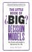 The Little Book of Big Decision Models : The 70 Most Useful Models to Help You Say Yes or No