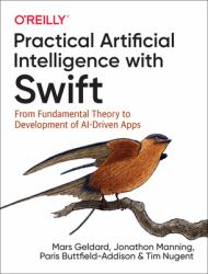 Practical Artificial Intelligence with Swift : From Fundamental Theory to Development of AI-Driven Apps