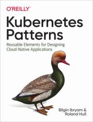 Kubernetes Patterns : Reusable Elements for Designing Cloud-Native Applications