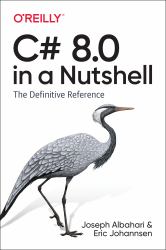 C# 8. 0 in a Nutshell : The Definitive Reference