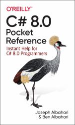 C# 8. 0 Pocket Reference : Instant Help for C# 8. 0 Programmers