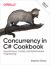 Concurrency in C# Cookbook : Asynchronous, Parallel, and Multithreaded Programming