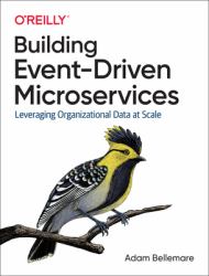 Building Event-Driven Microservices : Leveraging Organizational Data at Scale