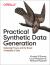 Practical Synthetic Data Generation : Balancing Privacy and the Broad Availability of Data