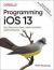 Programming IOS 13 : Dive Deep into Views, View Controllers, and Frameworks