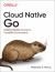 Cloud Native Go : Building Reliable Services in Unreliable Environments