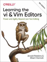 Learning the Vi and Vim Editors : Power and Agility Beyond Just Text Editing