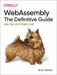 WebAssembly: the Definitive Guide : Safe, Fast, and Portable Code