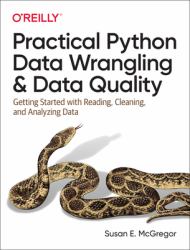 Practical Python Data Wrangling and Data Quality : Getting Started with Reading, Cleaning, and Analyzing Data