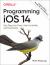 Programming IOS 14 : Dive Deep into Views, View Controllers, and Frameworks