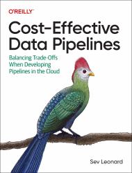 Cost-Effective Data Pipelines : Balancing Trade-Offs When Developing Pipelines in the Cloud