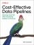 Cost-Effective Data Pipelines : Balancing Trade-Offs When Developing Pipelines in the Cloud