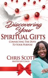 Discovering Your Spiritual Gifts : Connecting the Dots to Your Purpose