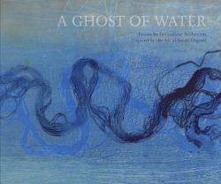 A Ghost of Water : Poems by GennaRose Nethercott Inspired by the Art of Susan Osgood