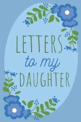 Letters to My Daughter Keepsake Journal : A Blank Lined Notebook for Mom or Dad's Letters to Their Daughter