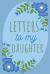 Letters to My Daughter Keepsake Journal : A Blank Lined Notebook for Mom or Dad's Letters to Their Daughter