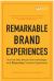 Remarkable Brand Experiences : How the Best Brands Gain Advantage with Outstanding Customer Experiences